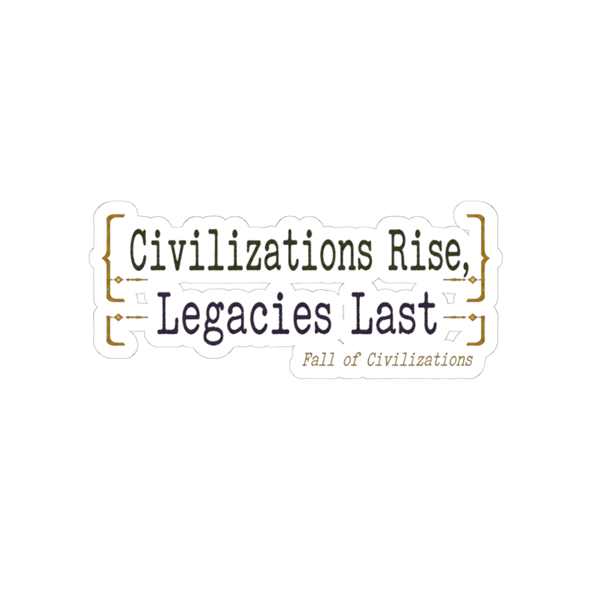 Fall of Civilizations "Civilizations Rise, Legacies Last" Sticker - alternate angle 2, merchandise
