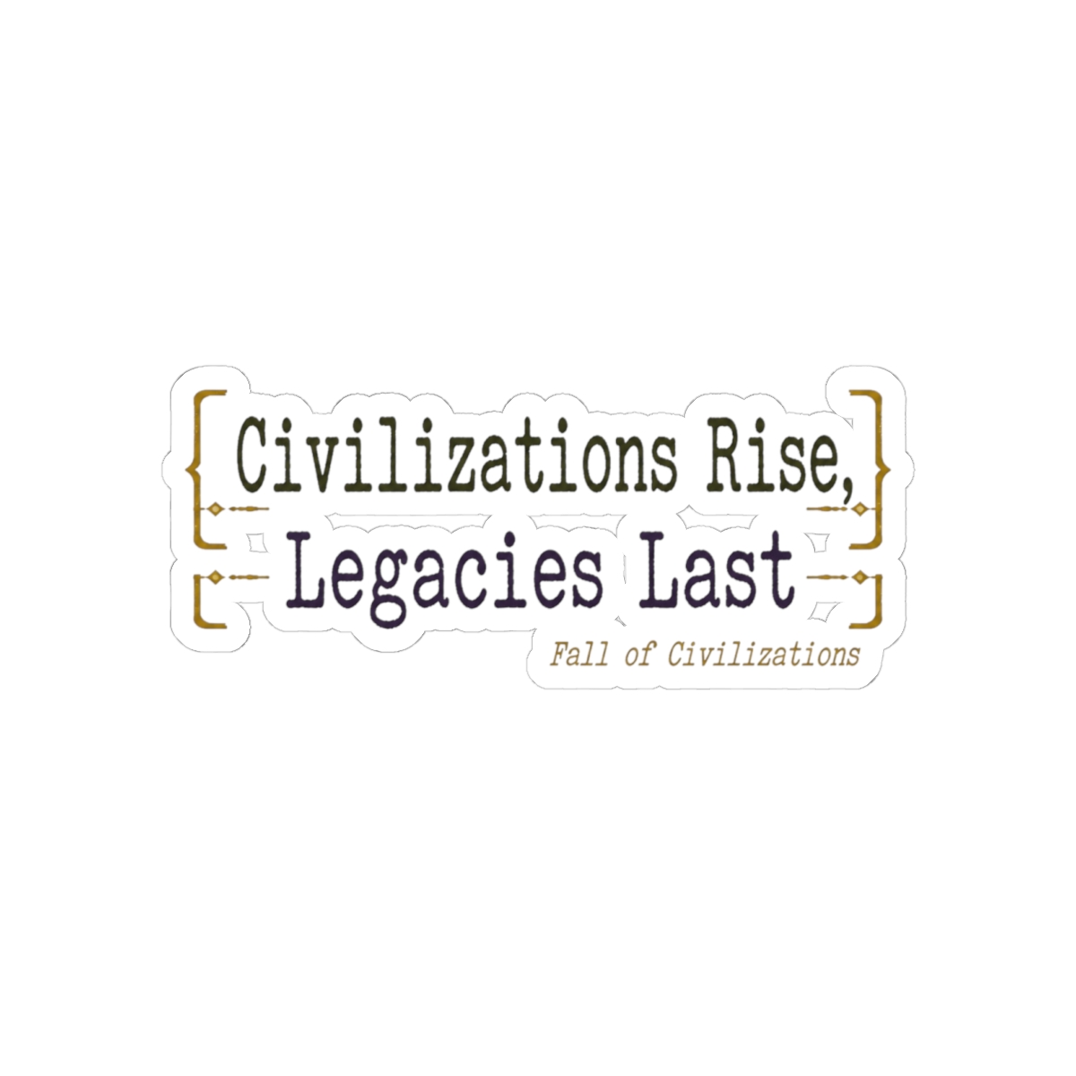 Fall of Civilizations "Civilizations Rise, Legacies Last" Sticker — official Fall of Civilizations Stickers